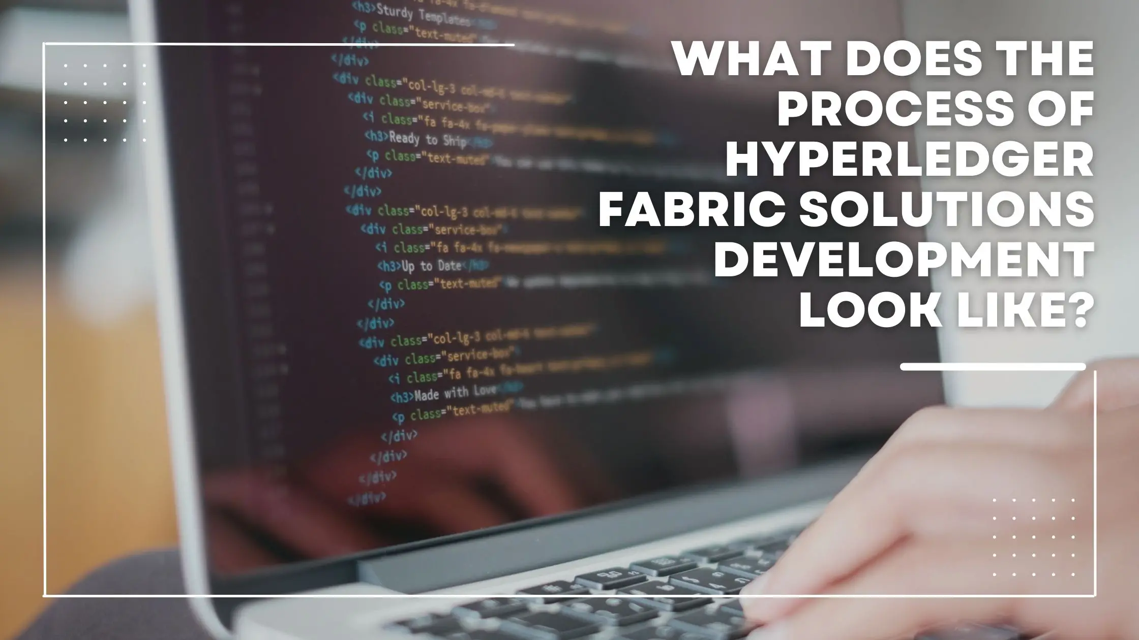 What does the process of hyperledger fabric solutions development look like?