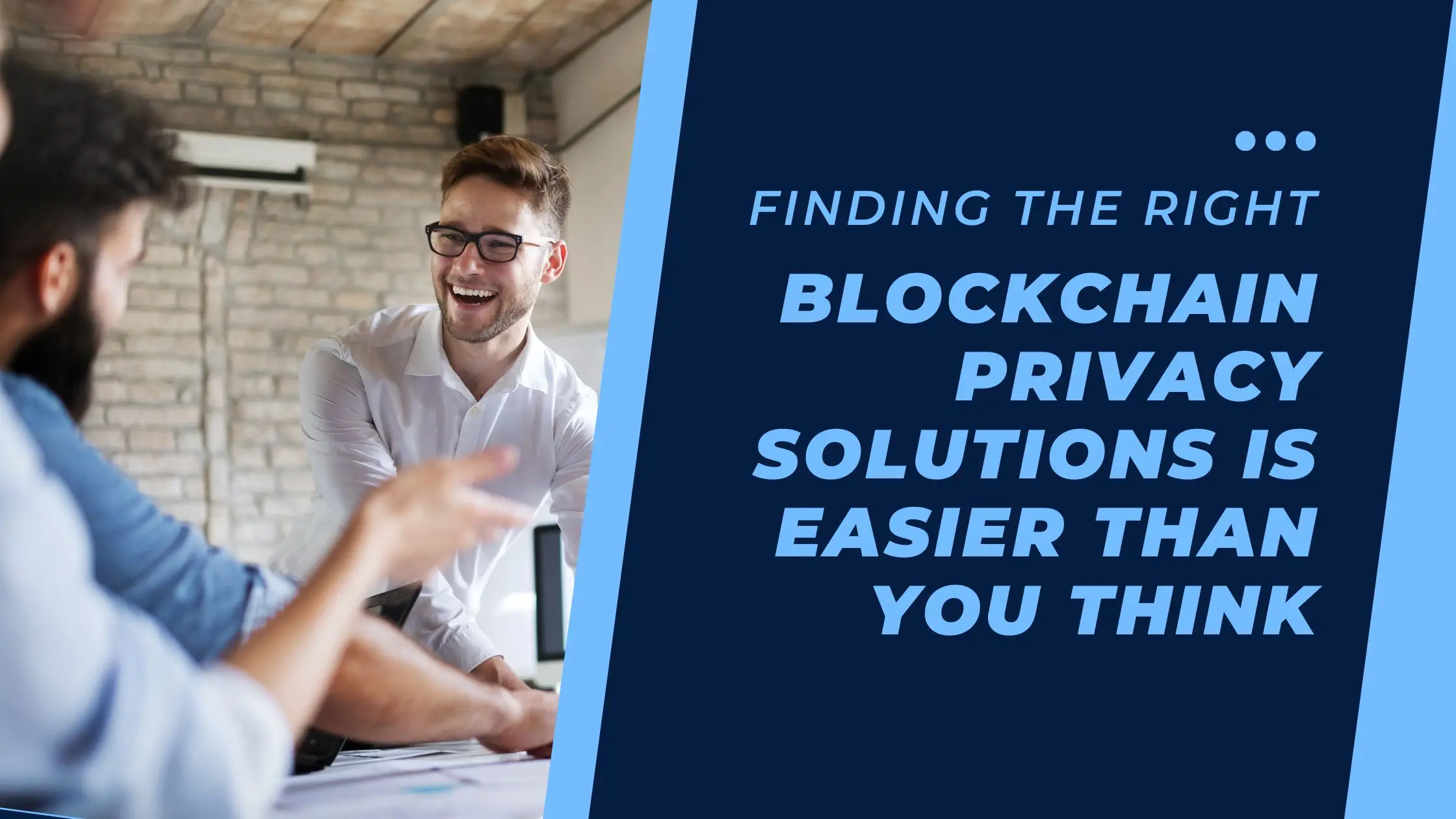 Finding the right blockchain privacy solutions is easier than you think