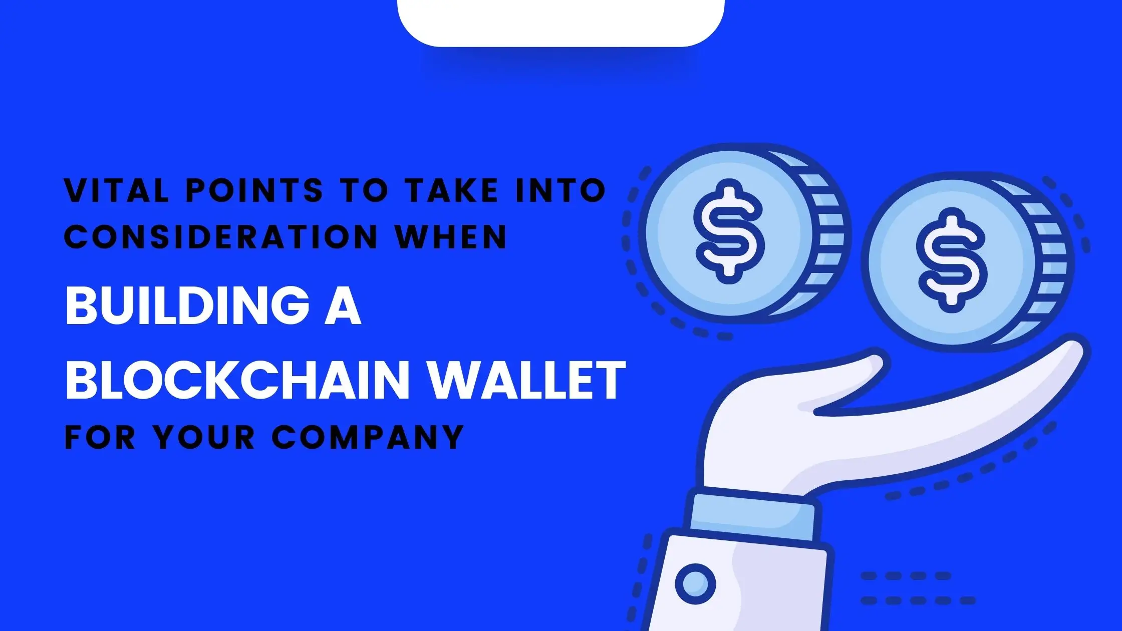 Vital points to take into consideration when building a blockchain wallet for your company