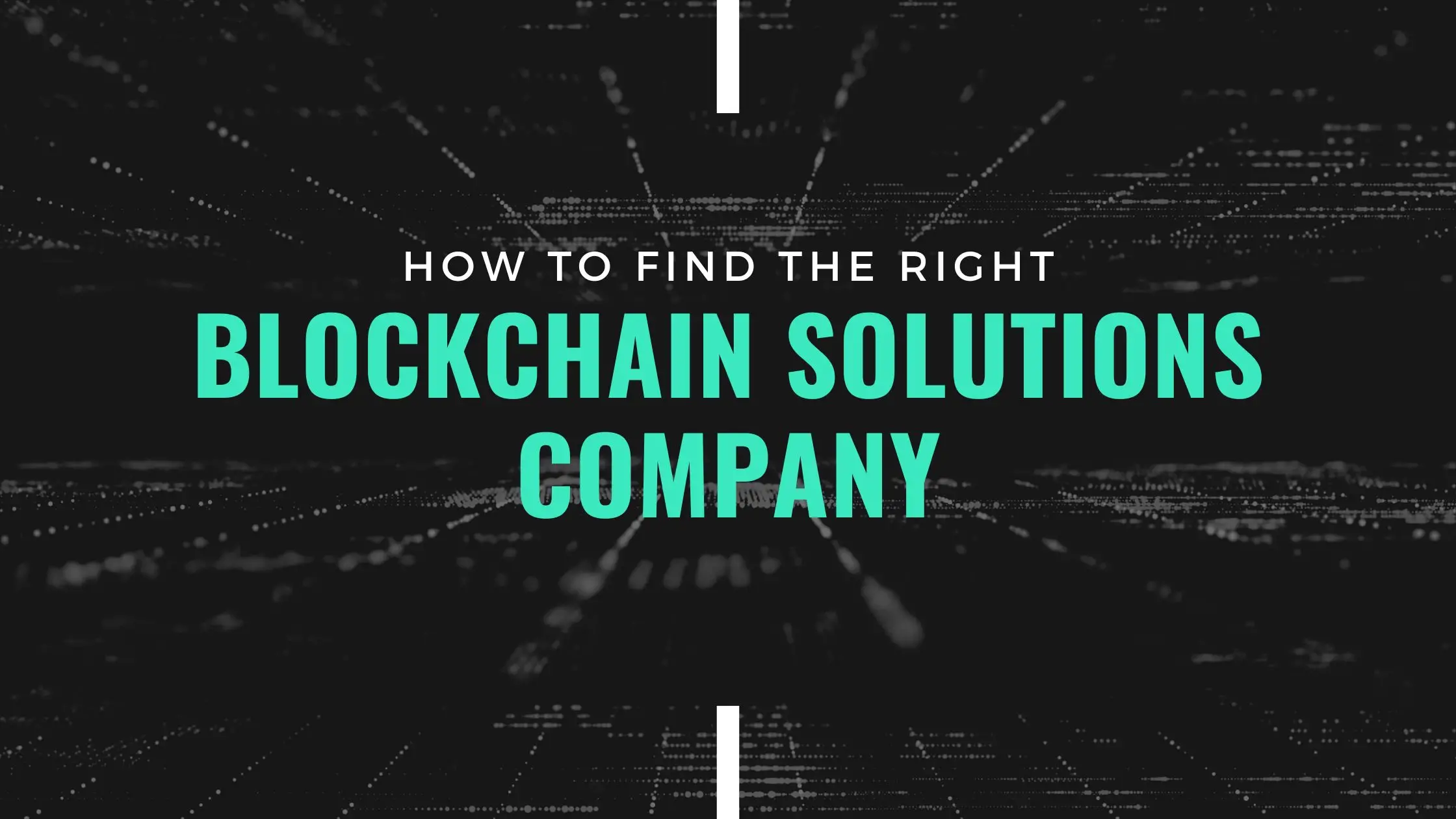 How to find the right blockchain solutions company