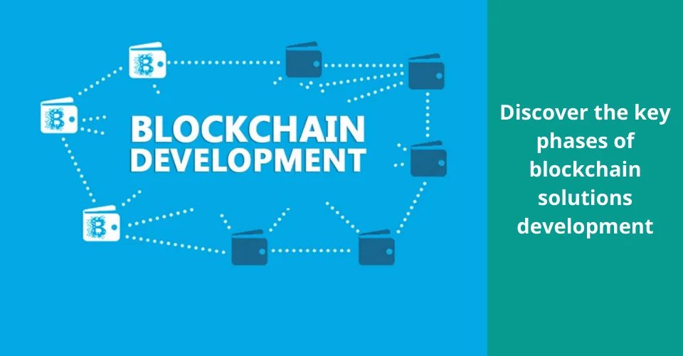 Discover the key phases of blockchain solutions development