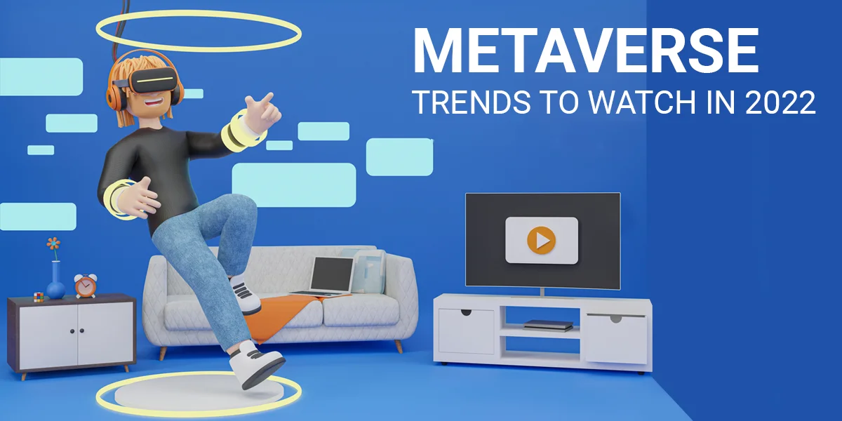 Metaverse trends can't be missed in 2022